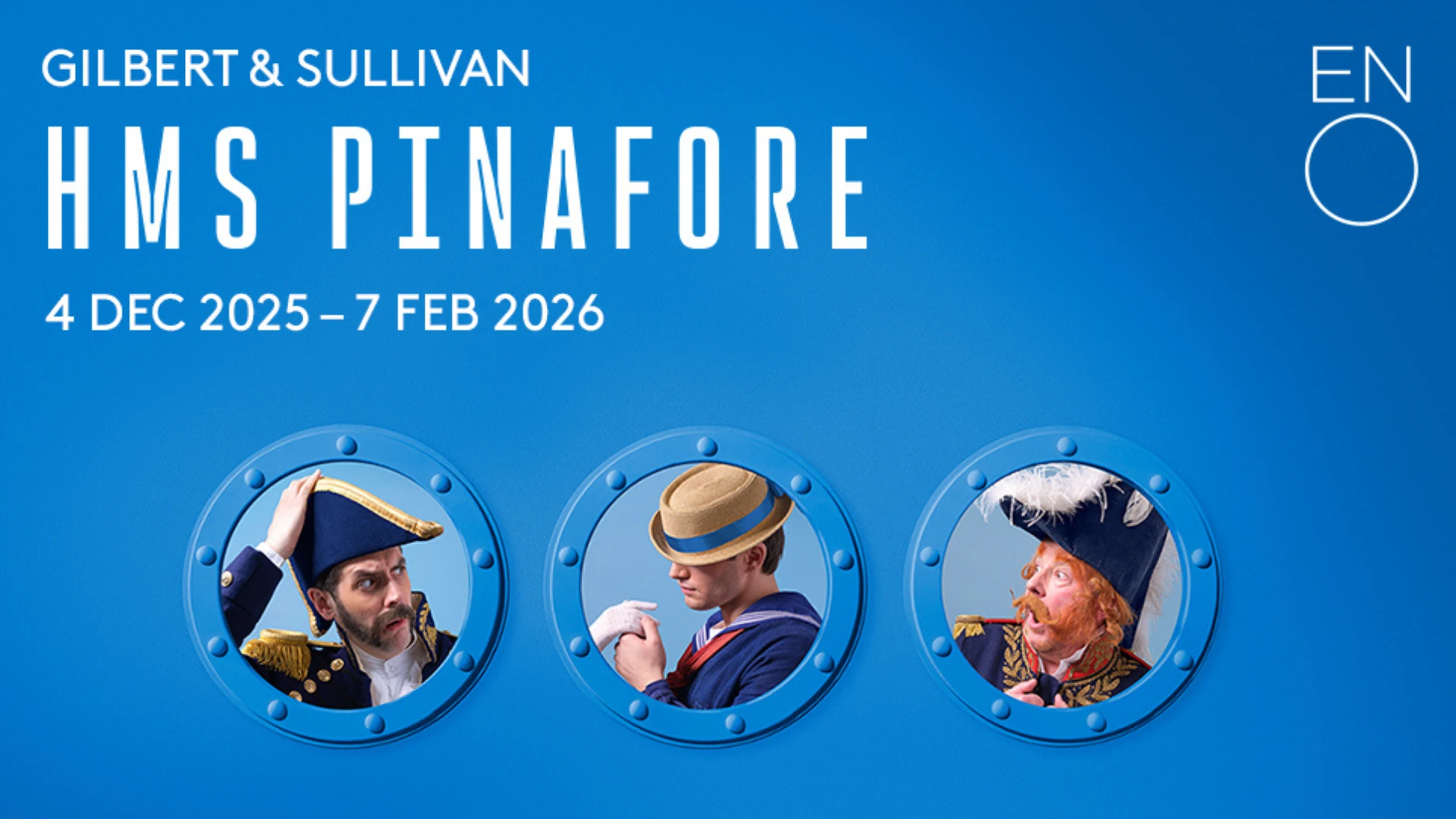 Gilbert and Sullivan's HMS Pinafore by the ENO plays 4 December 2025 to 7 February 2026 at the London Coliseum