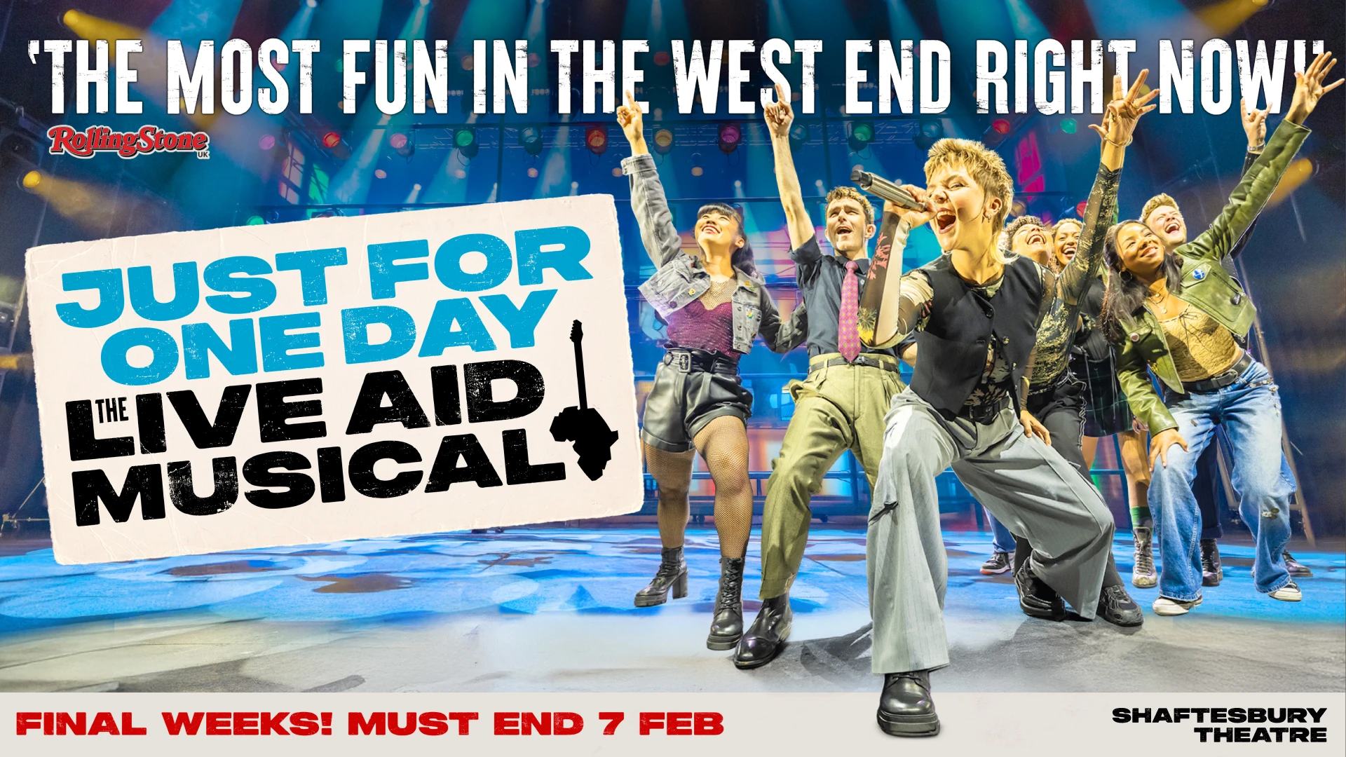 Just For One Day the Live Aid Musical at London's Shaftesbury theatre must end 7 February. Book tickets now.